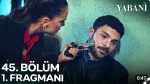 Yabani 45. Bölüm Fragmanı içeriğine ait görsel